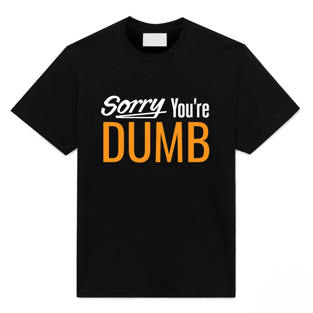 Sry UR Dumb T-Shirt